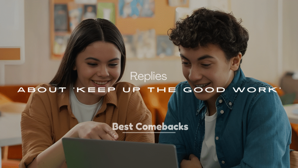 200+ Ways to Reply to ‘Keep Up the Good Work’
