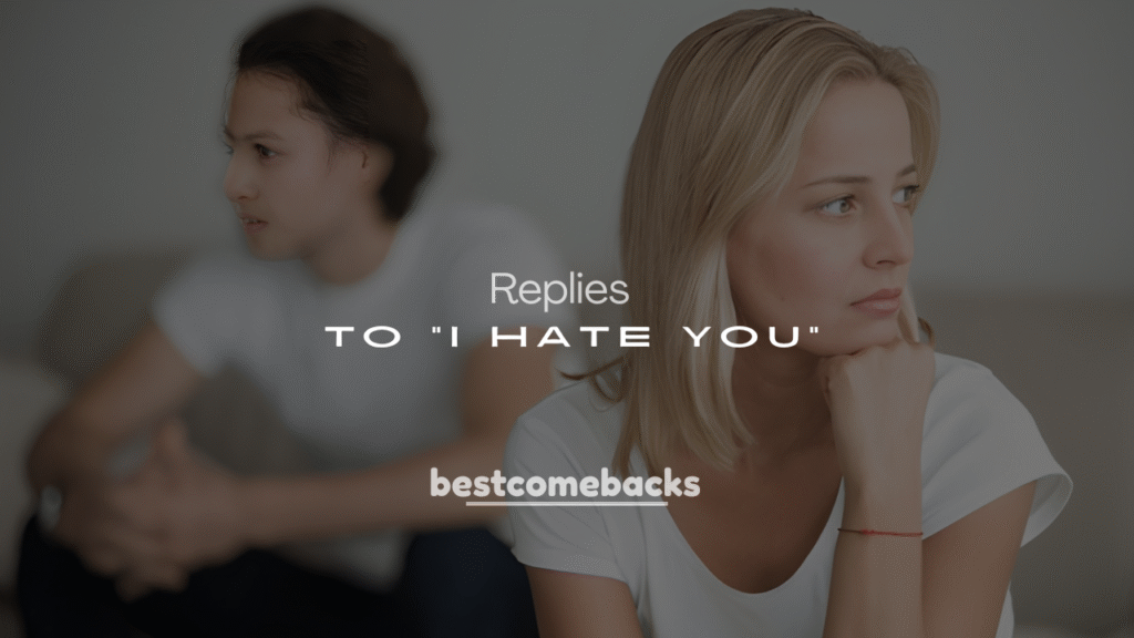 250+ Funny and Smart Replies to “I Hate You”