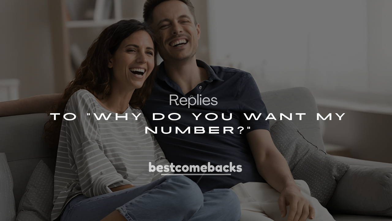 Best 250+ Clever Responses to “Why Do You Want My Number?”