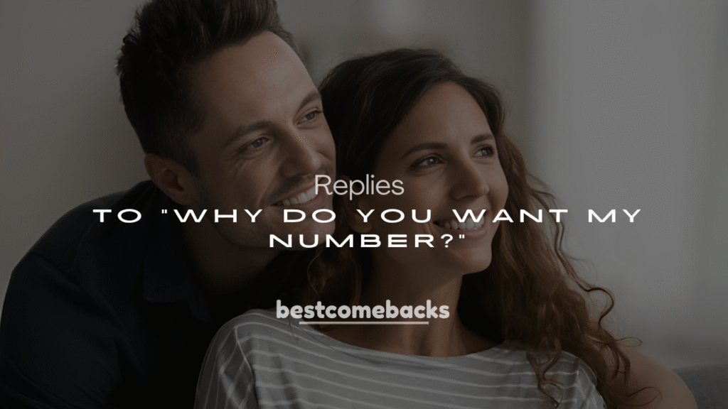 Best 250+ Clever Responses to “Why Do You Want My Number?”