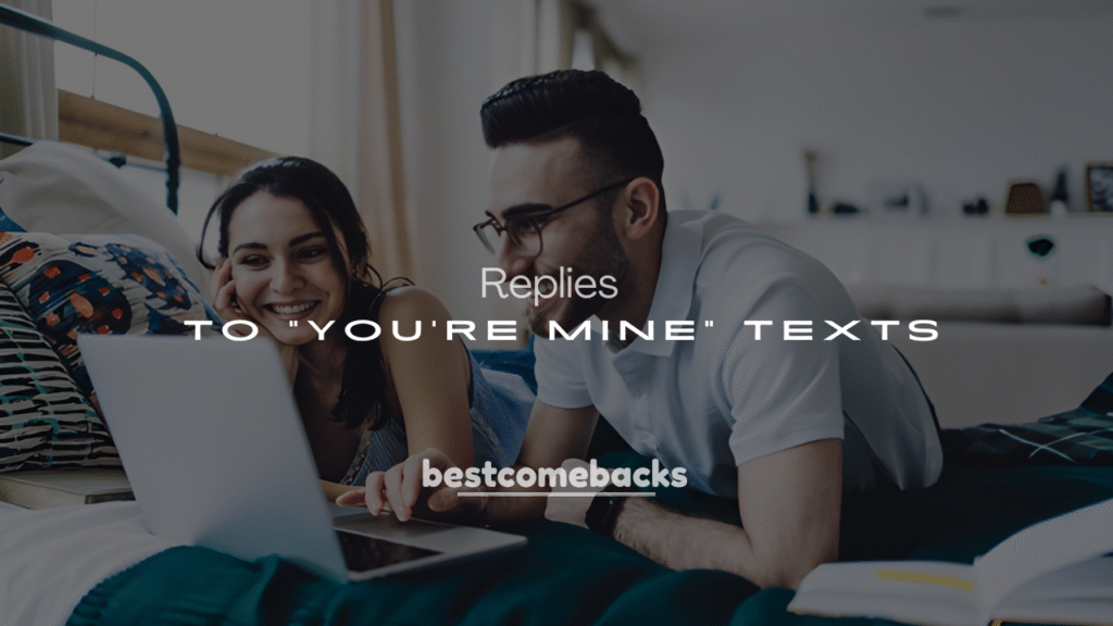 250+ Cute & Romantic Replies to “You’re Mine” Texts