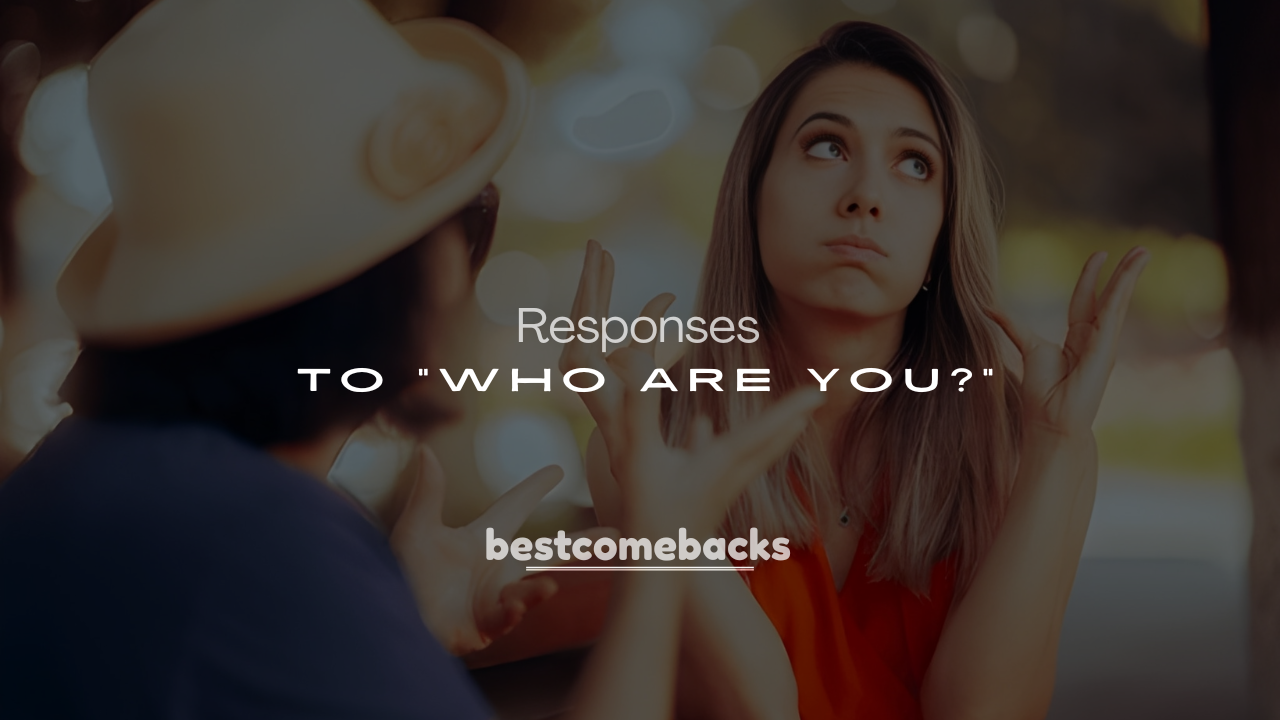 250+ Funny Responses to “Who Are You?” (Best Clever Comebacks)