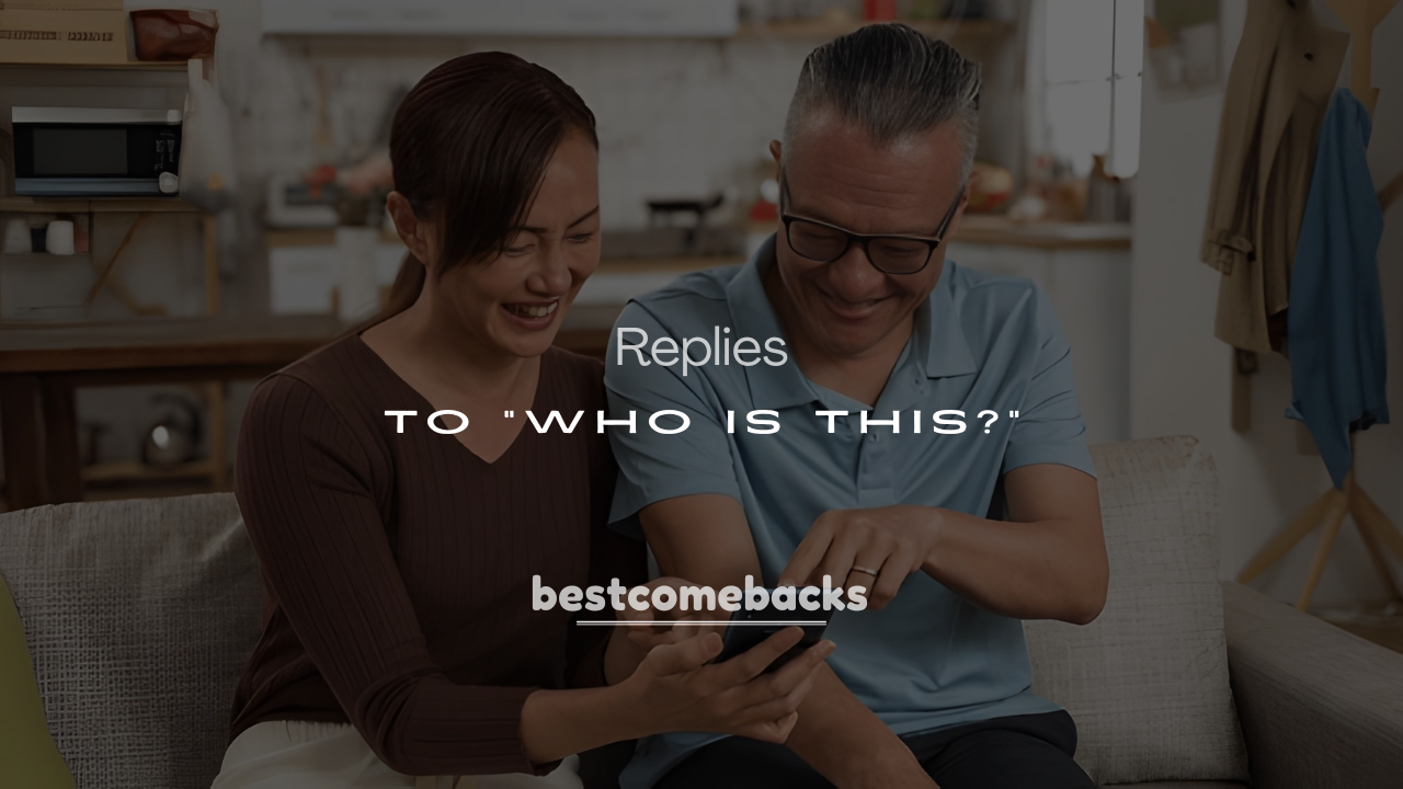 250+ Savage, Witty & Funny Responses to “Who Is This?”