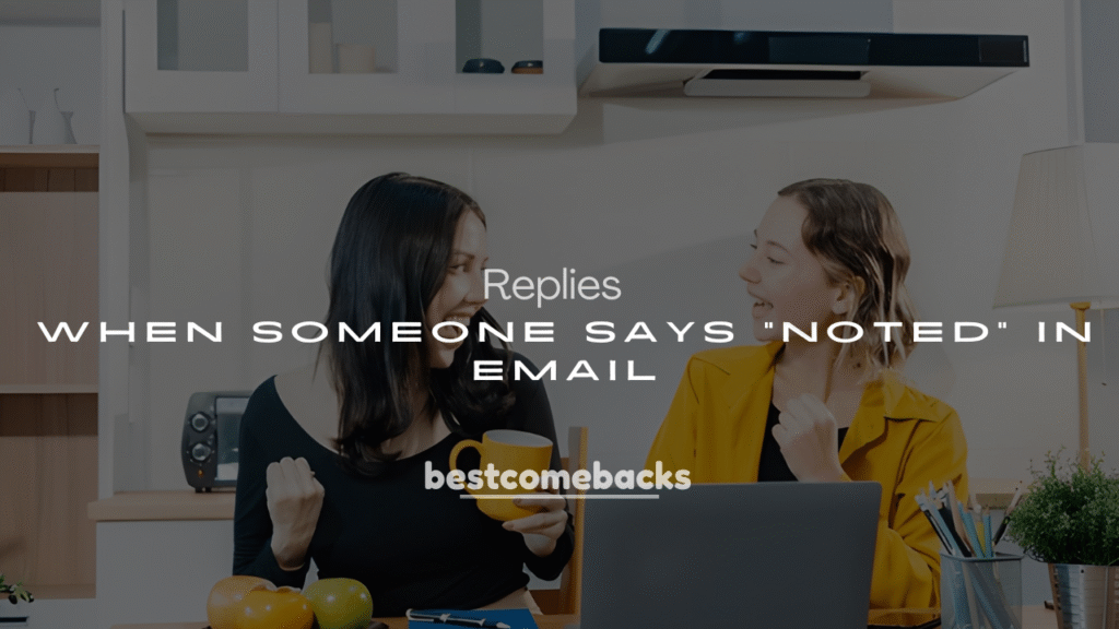 Best 250+ Ways to Respond When Someone Says “Noted” in Email