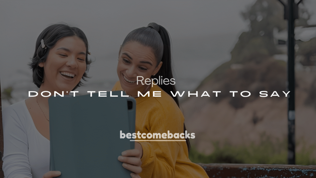 250+ Replies to “Don’t Tell Me What to Say”