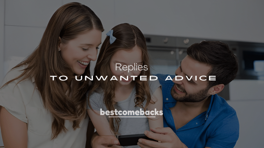 250+ Funny & Clever Ways to Respond to Unwanted Advice