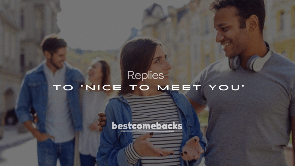 250+ Funny Replies to “Nice to Meet You”
