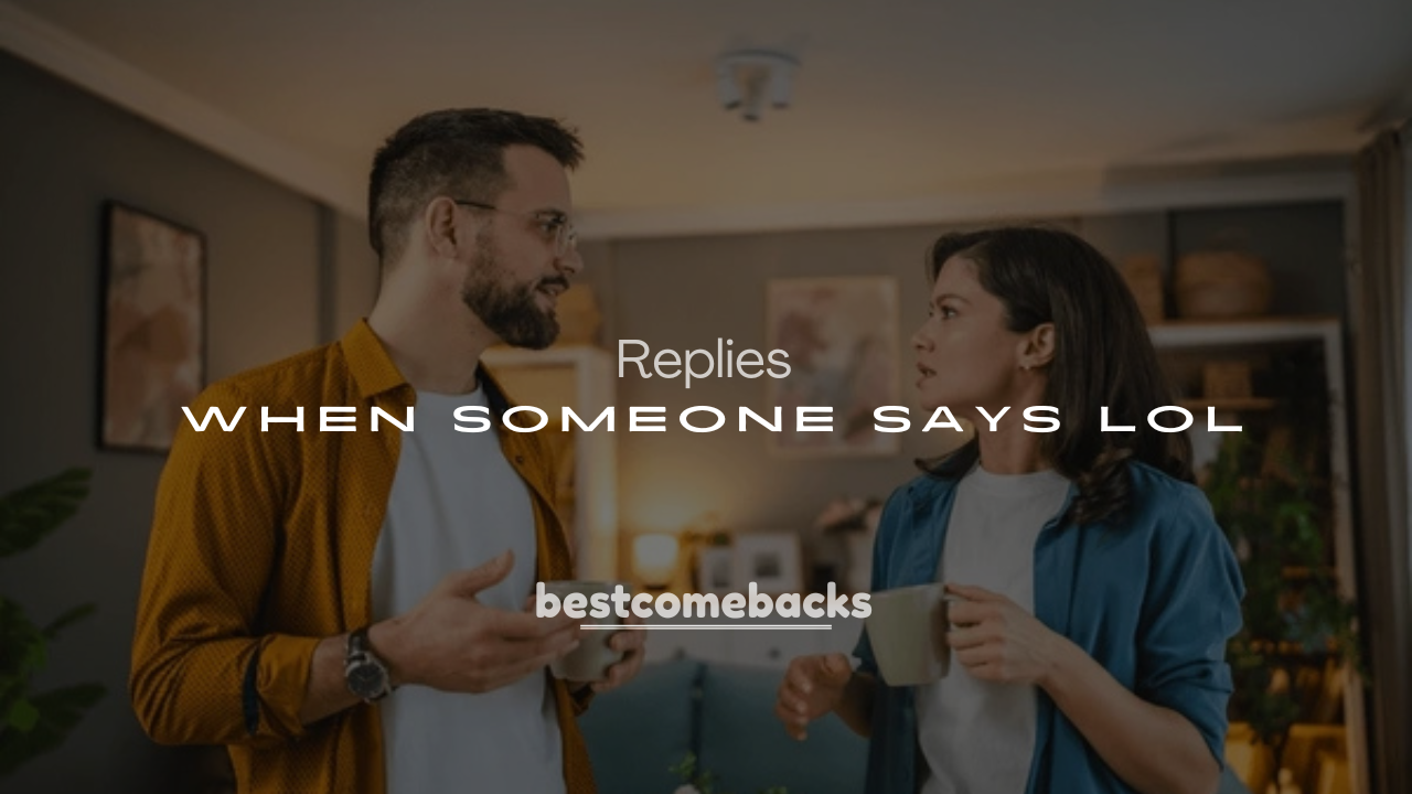 250+ Best Comebacks When Someone Says LOL