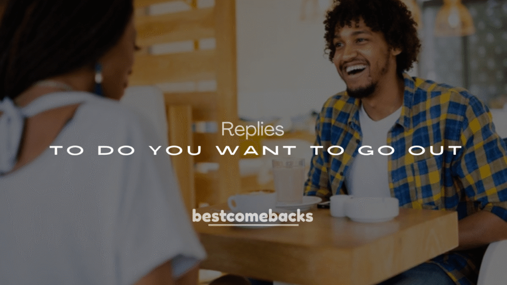 250+ Smooth Replies to Do You Want to Go Out