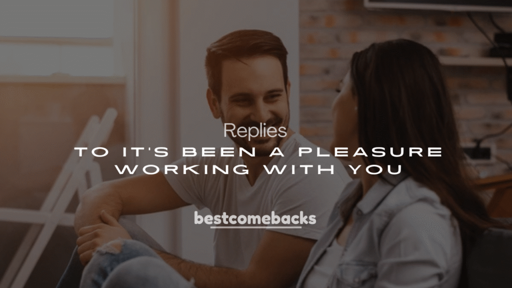 250+ Replies to It’s Been a Pleasure Working With You