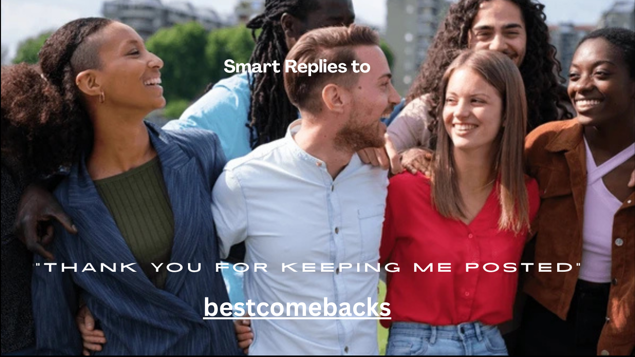 120+ Smart Replies to “Thank You for Keeping Me Posted”