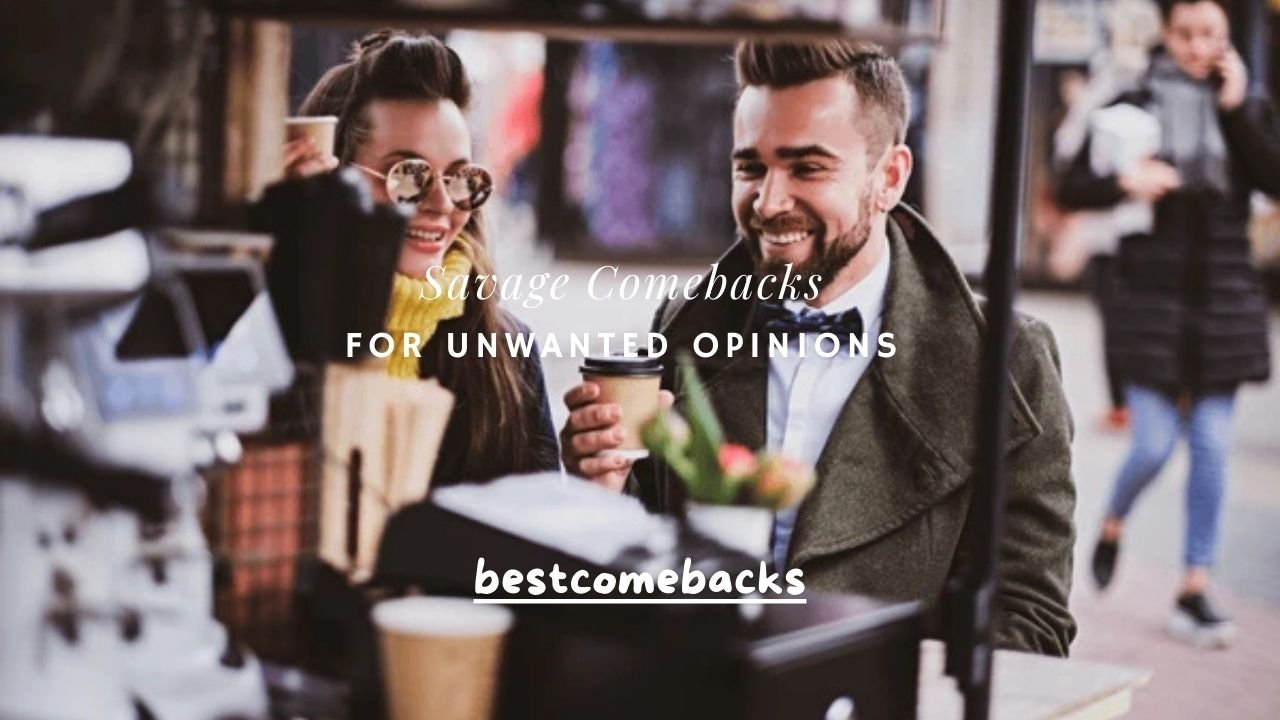 100+ Savage Comebacks for Unwanted Opinions