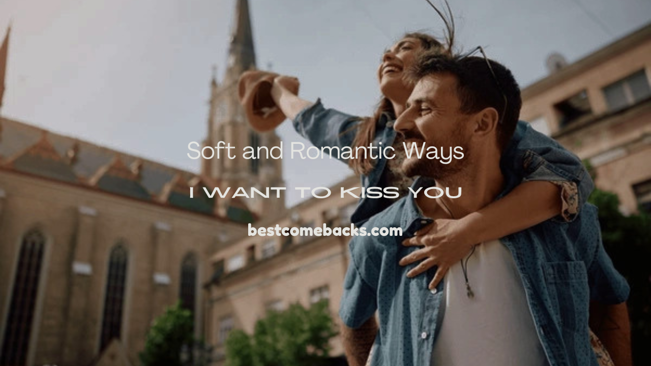 i want to kiss you
