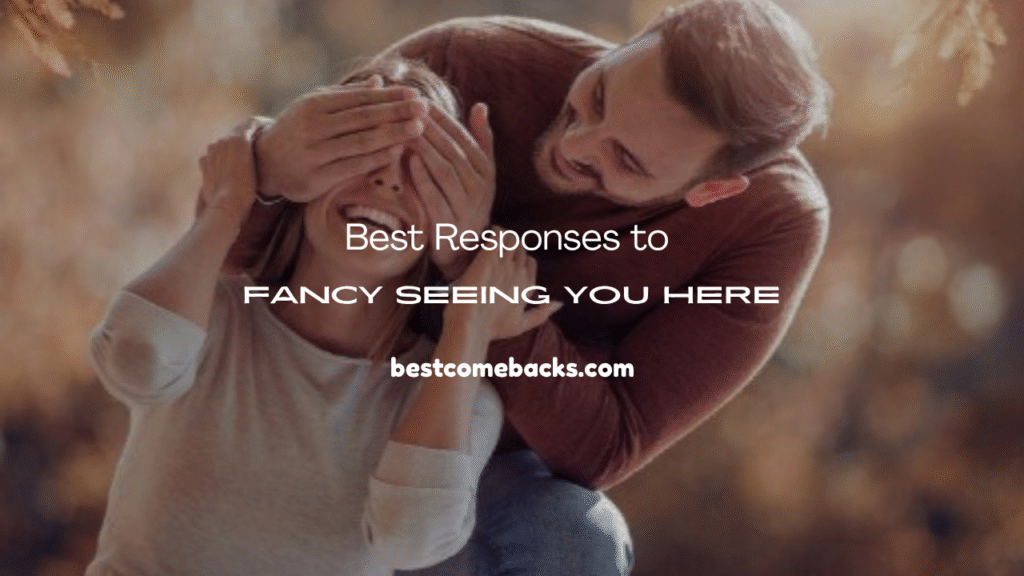 Fancy Seeing You Here