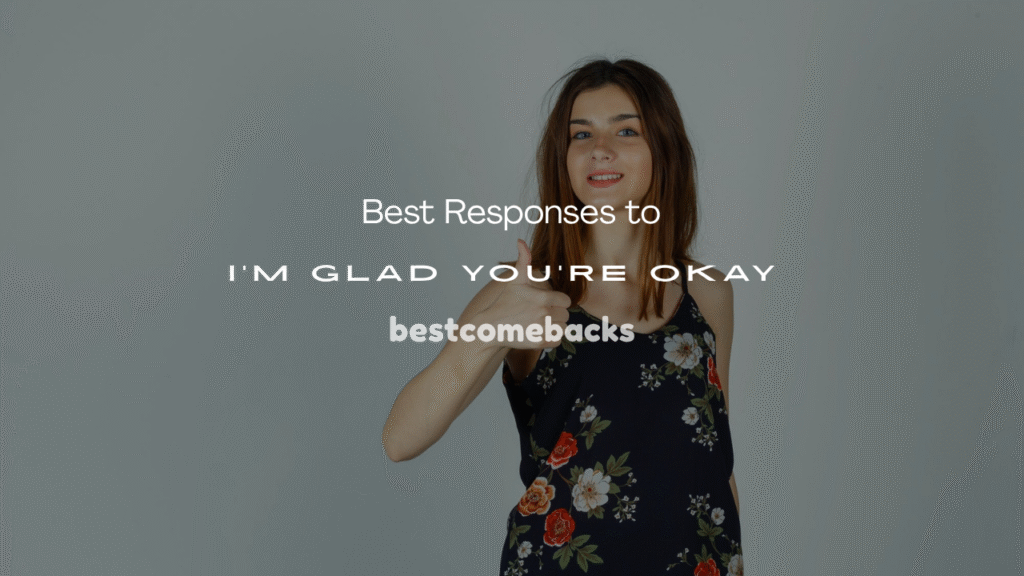 I’m Glad You’re Okay