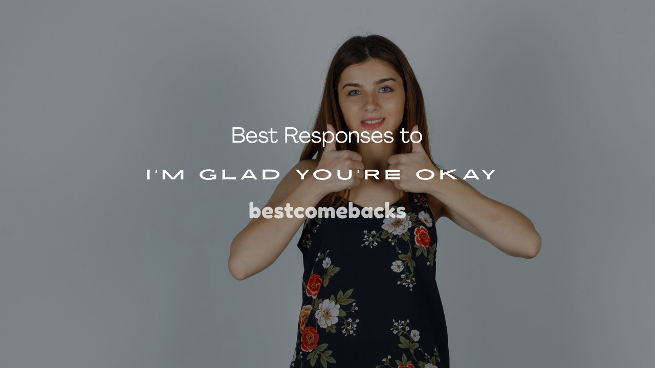 I’m Glad You’re Okay