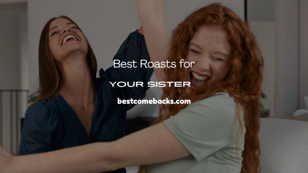 Roasts for Your Sister