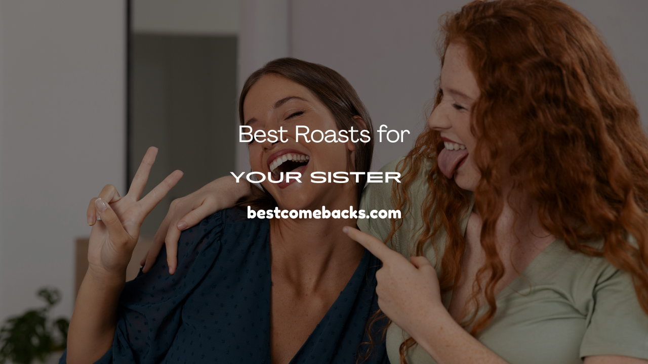 Roasts for Your Sister