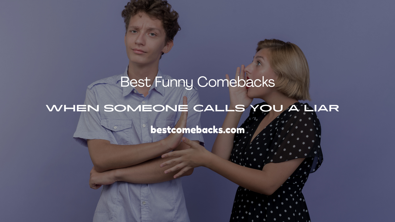 Funny Comebacks When Someone Calls You a Liar